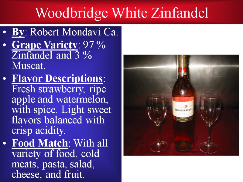 Woodbridge White Zinfandel By: Robert Mondavi Ca. Grape Variety: 97 % Zinfandel and 3